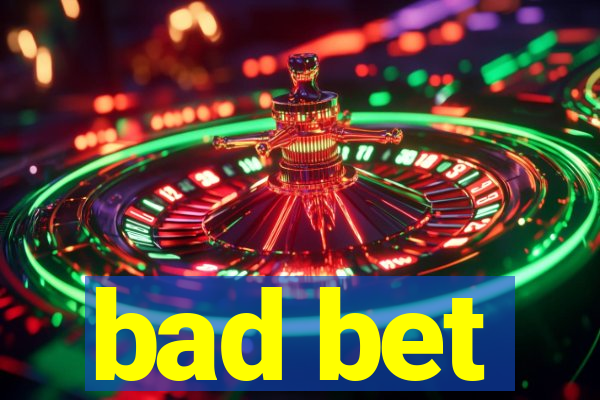 bad bet